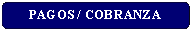 Rect�ngulo: esquinas redondeadas: PAGOS / COBRANZA