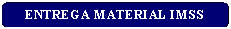 Rect�ngulo: esquinas redondeadas: ENTREGA MATERIAL IMSS
